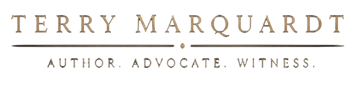 Terry Marquardt — Author. Advocate. Witness.